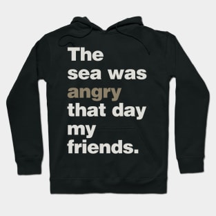 The Sea Was Angry That Day My Friends Hoodie